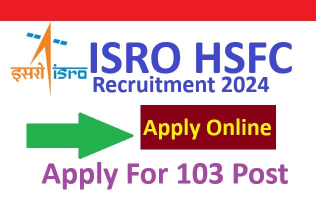 ISRO HSFC Recruitment 2024 Notificaiton Out Apply For 103 Post